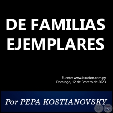 DE FAMILIAS EJEMPLARES - Por PEPA KOSTIANOVSKY - Domingo, 12 de Febrero de 2023